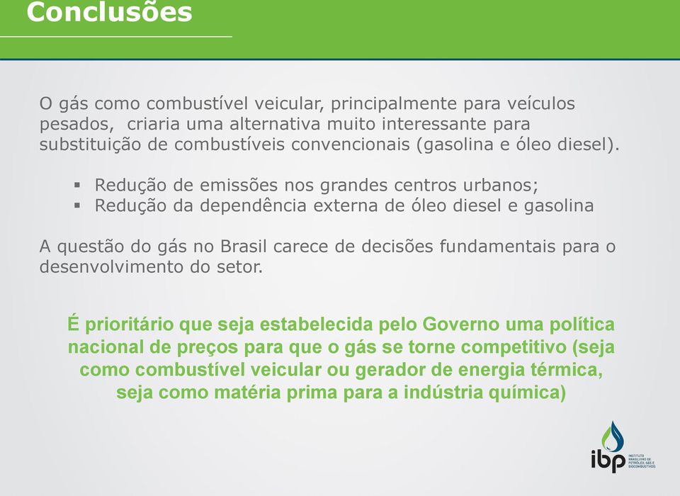 Redução de emissões nos grandes centros urbanos; Redução da dependência externa de óleo diesel e gasolina A questão do gás no Brasil carece de decisões