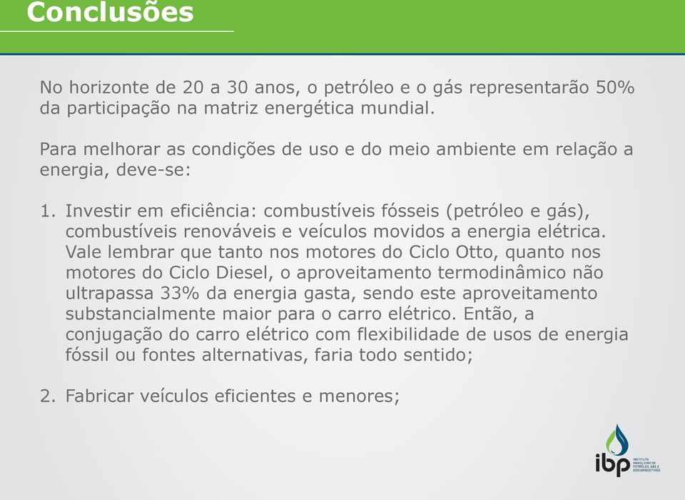 Investir em eficiência: combustíveis fósseis (petróleo e gás), combustíveis renováveis e veículos movidos a energia elétrica.