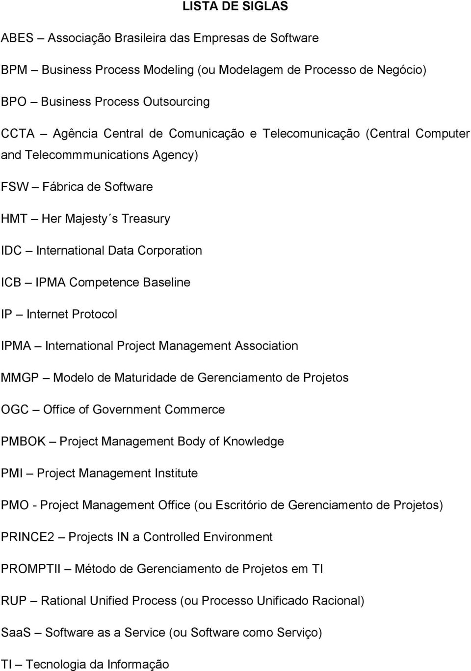 Internet Protocol IPMA International Project Management Association MMGP Modelo de Maturidade de Gerenciamento de Projetos OGC Office of Government Commerce PMBOK Project Management Body of Knowledge