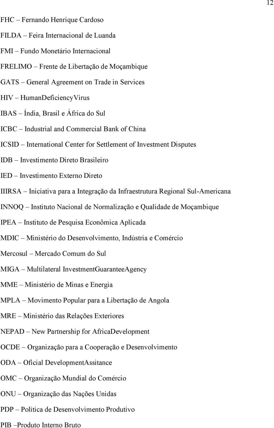 Brasileiro IED Investimento Externo Direto IIIRSA Iniciativa para a Integração da Infraestrutura Regional Sul-Americana INNOQ Instituto Nacional de Normalização e Qualidade de Moçambique IPEA