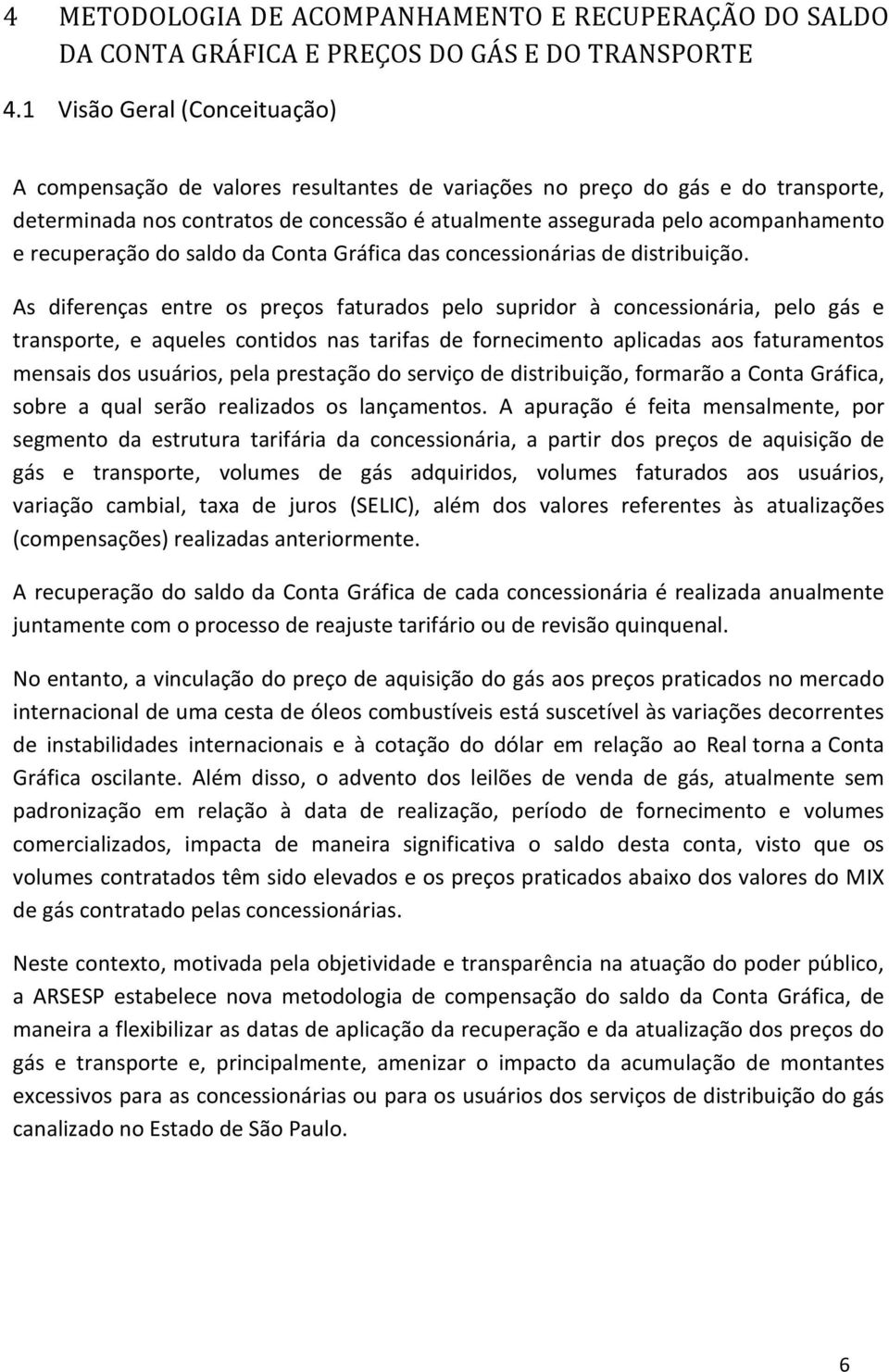 recuperação do saldo da Conta Gráfica das concessionárias de distribuição.