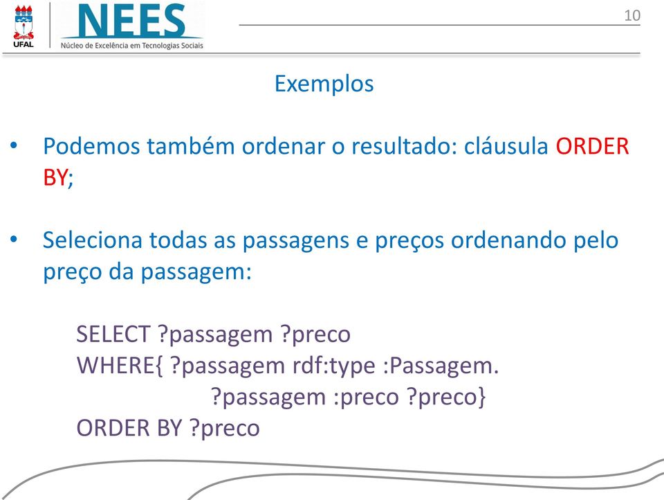 pelo preço da passagem: SELECT?passagem?preco WHERE{?