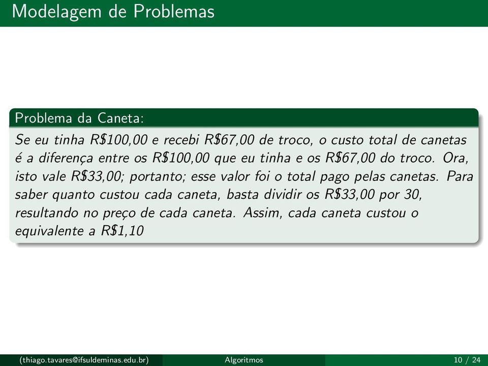 Ora, isto vale R$33,00; portanto; esse valor foi o total pago pelas canetas.