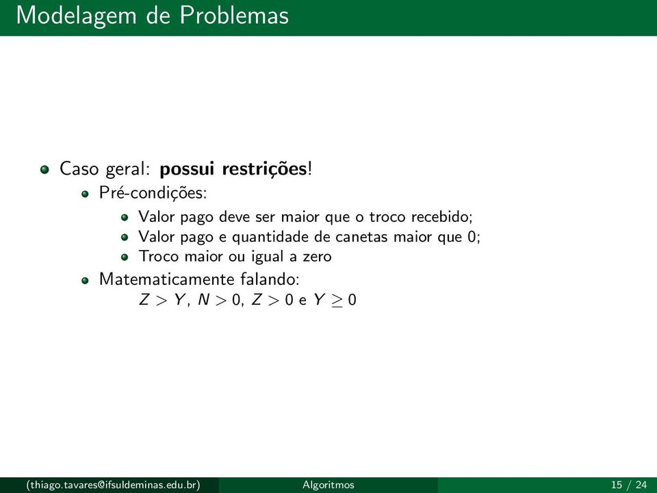 e quantidade de canetas maior que 0; Troco maior ou igual a zero