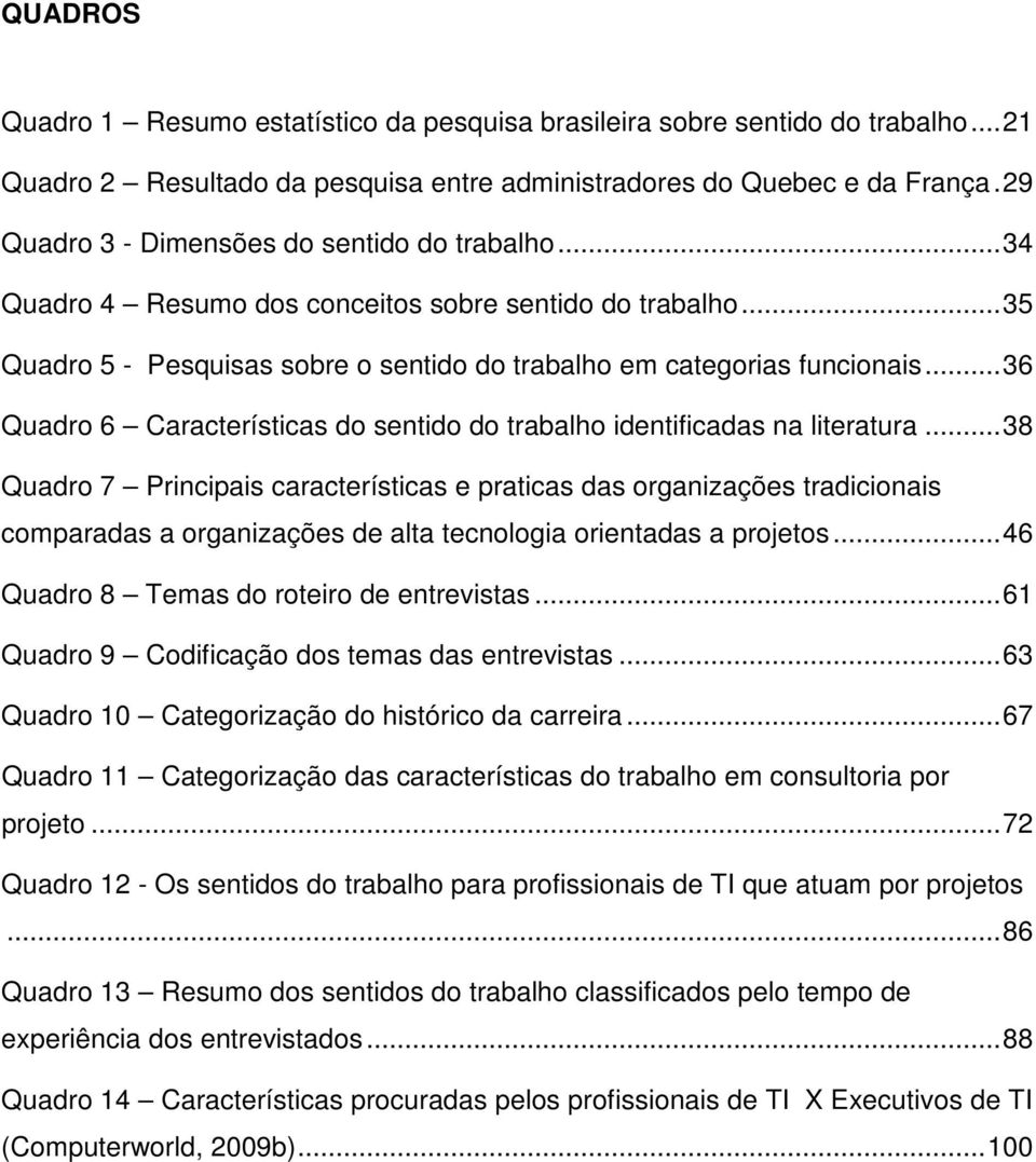 .. 36 Quadro 6 Características do sentido do trabalho identificadas na literatura.