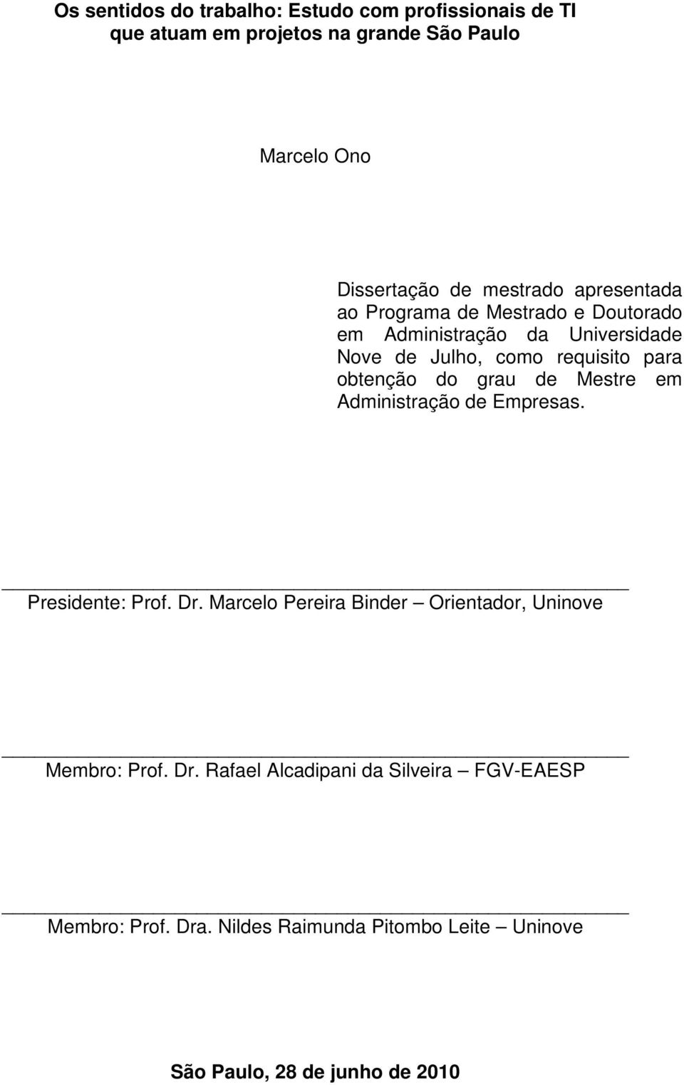 obtenção do grau de Mestre em Administração de Empresas. Presidente: Prof. Dr.