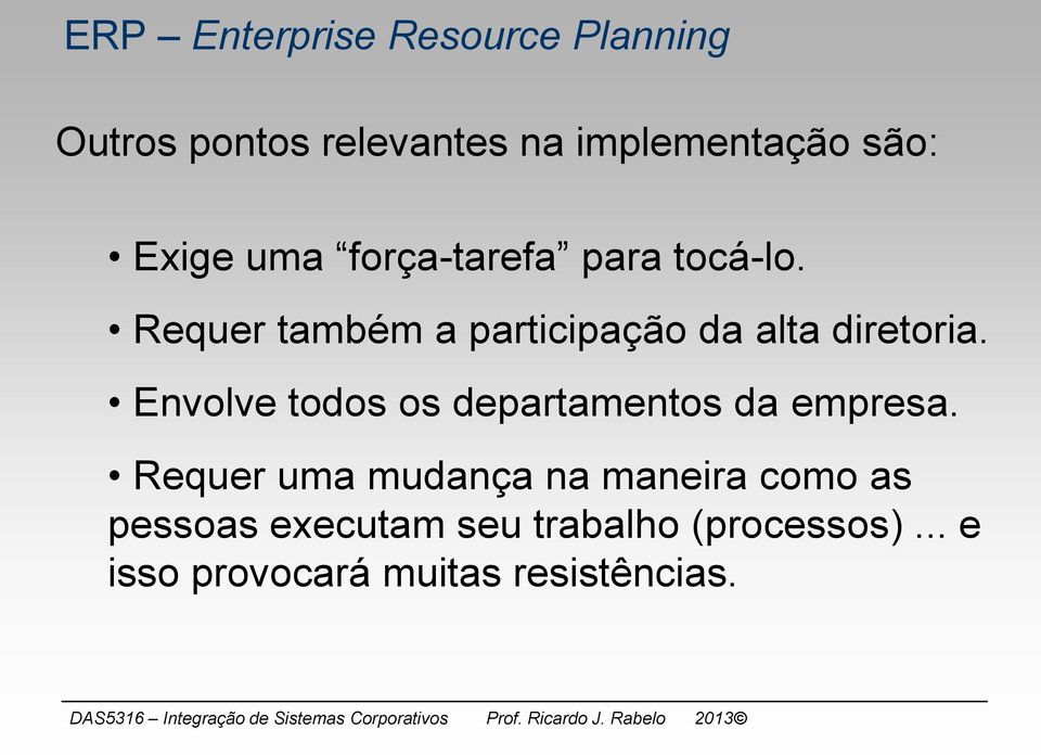 Envolve todos os departamentos da empresa.