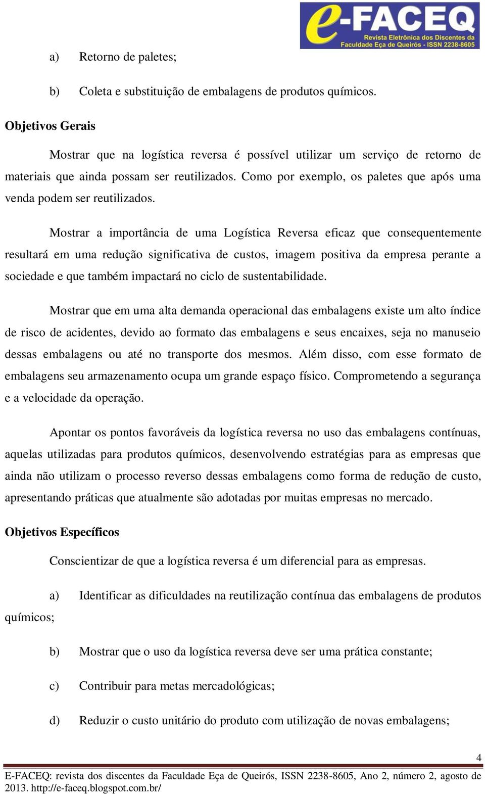 Como por exemplo, os paletes que após uma venda podem ser reutilizados.