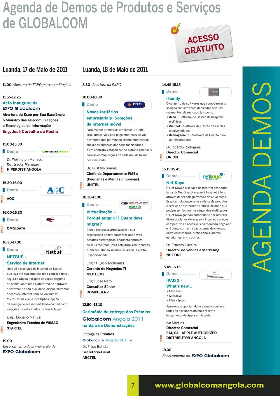 tarifários segmentos de mercado tais como: empresariais- Soluções imed Software de Gestão de hospitais e clínicas de internet móvel e Tecnologias de Informação ischool Software de Gestão de escolas