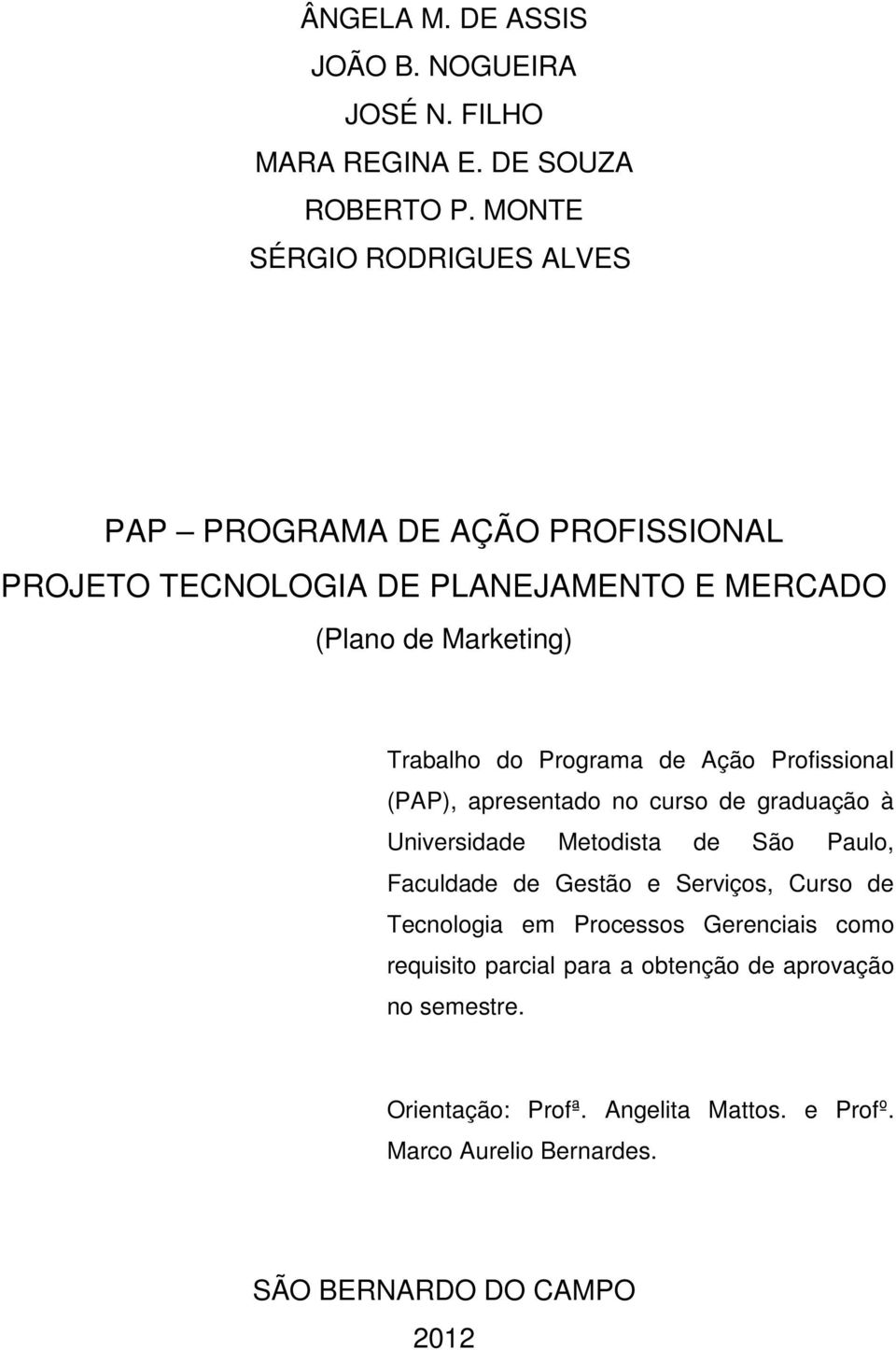 Programa de Ação Profissional (PAP), apresentado no curso de graduação à Universidade Metodista de São Paulo, Faculdade de Gestão e Serviços,