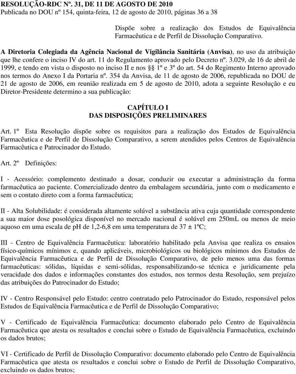 Comparativo. A Diretoria Colegiada da Agência Nacional de Vigilância Sanitária (Anvisa), no uso da atribuição que lhe confere o inciso IV do art. 11 do Regulamento aprovado pelo Decreto nº. 3.