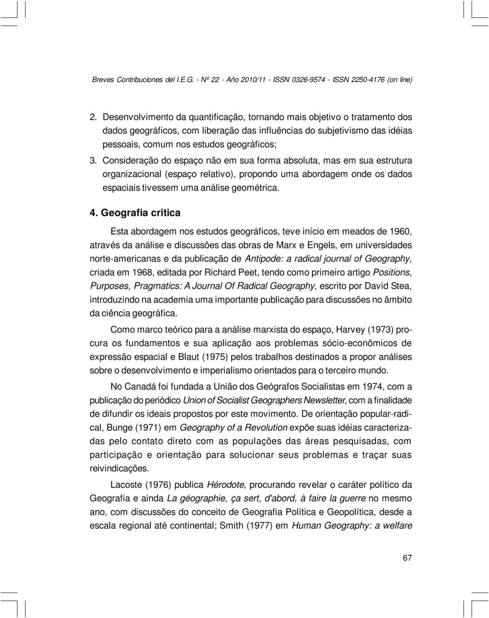 Consideração do espaço não em sua forma absoluta, mas em sua estrutura organizacional (espaço relativo), propondo uma abordagem onde os dados espaciais tivessem uma análise geométrica. 4.