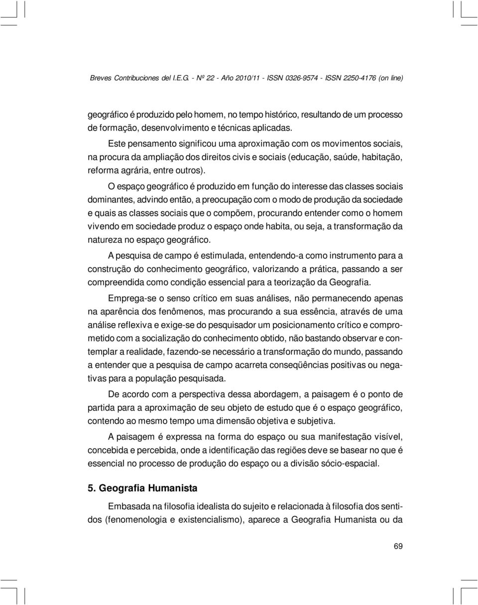 Este pensamento significou uma aproximação com os movimentos sociais, na procura da ampliação dos direitos civis e sociais (educação, saúde, habitação, reforma agrária, entre outros).