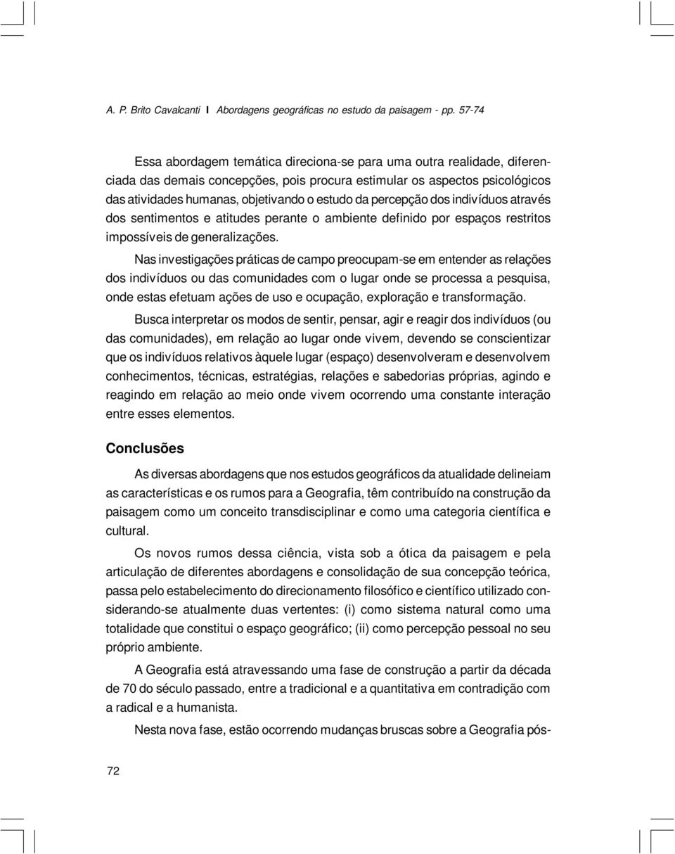 da percepção dos indivíduos através dos sentimentos e atitudes perante o ambiente definido por espaços restritos impossíveis de generalizações.