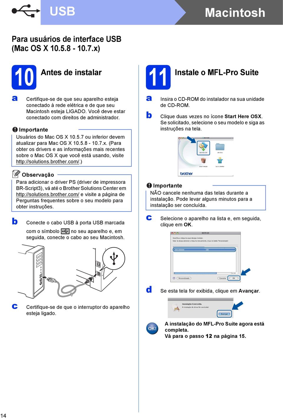 (Pr oter os rivers e s informções mis reentes sore o M OS X que voê está usno, visite http://solutions.rother.om/.) Insir o CD-ROM o instlor n su unie e CD-ROM. Clique us vezes no íone Strt Here OSX.