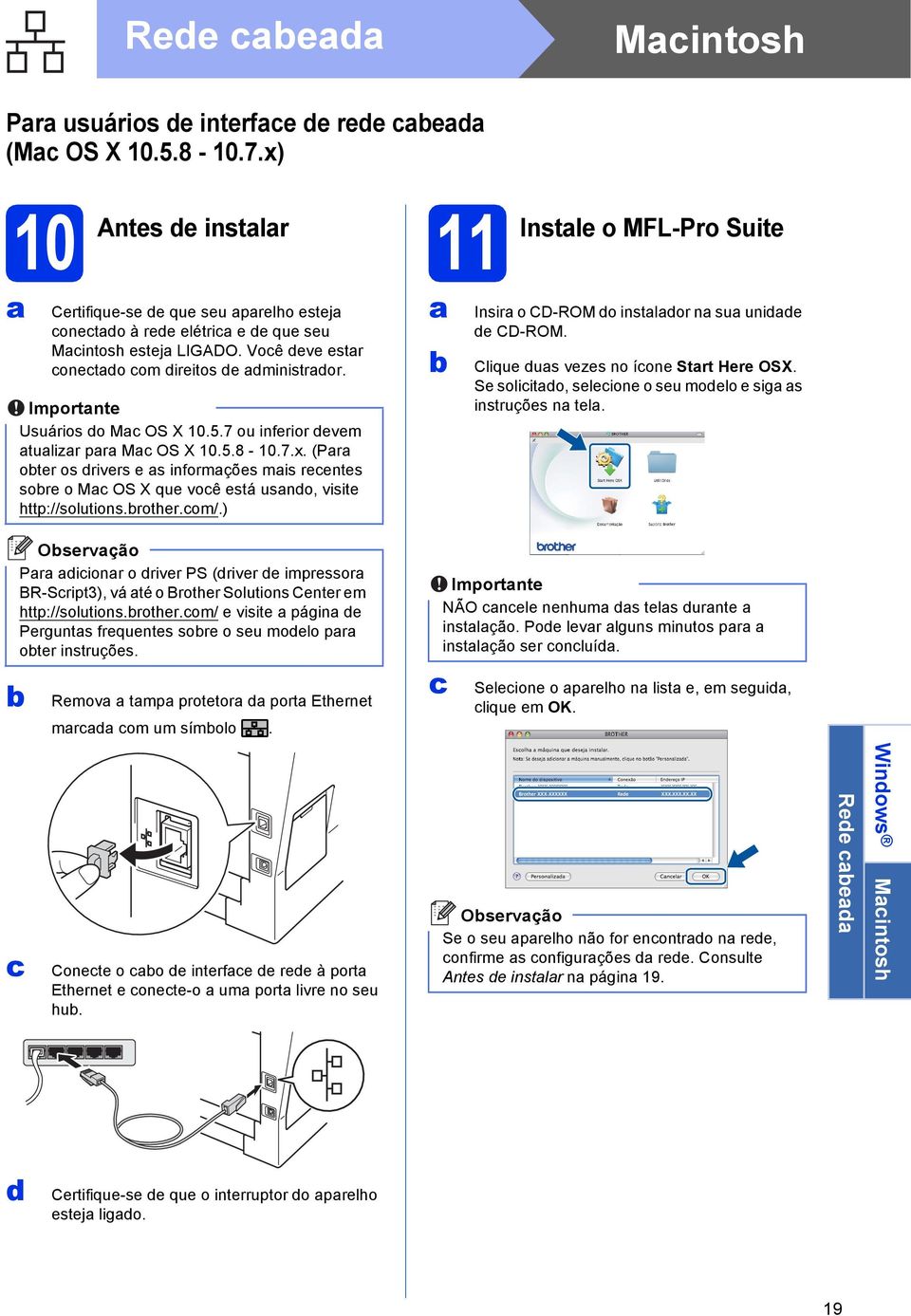 (Pr oter os rivers e s informções mis reentes sore o M OS X que voê está usno, visite http://solutions.rother.om/.) Insir o CD-ROM o instlor n su unie e CD-ROM. Clique us vezes no íone Strt Here OSX.