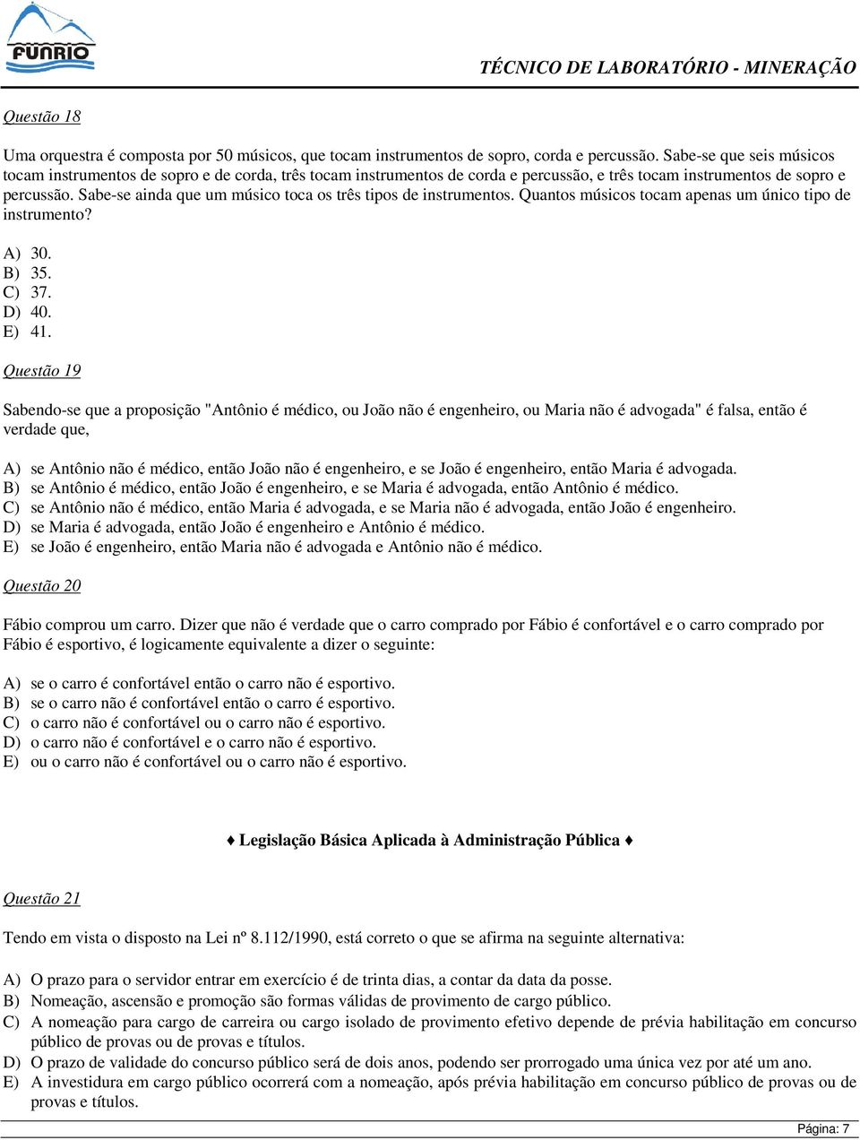 Sabe-se ainda que um músico toca os três tipos de instrumentos. Quantos músicos tocam apenas um único tipo de instrumento? A) 30. B) 35. C) 37. D) 40. E) 41.