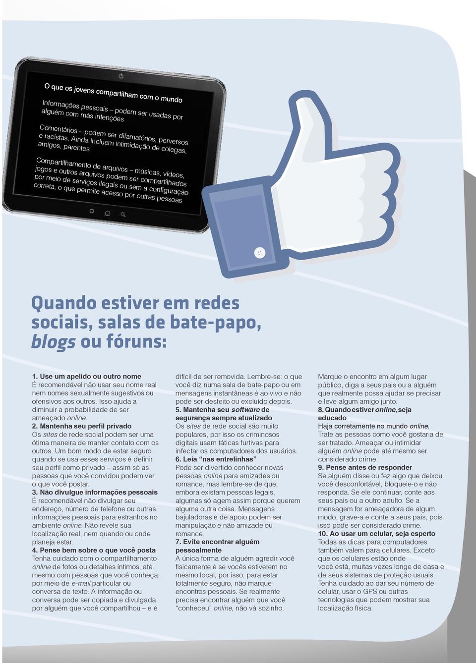 configuração correta, o que permite acesso por outras pessoas Quando estiver em redes sociais, salas de bate-papo, blogs ou fóruns: 1.