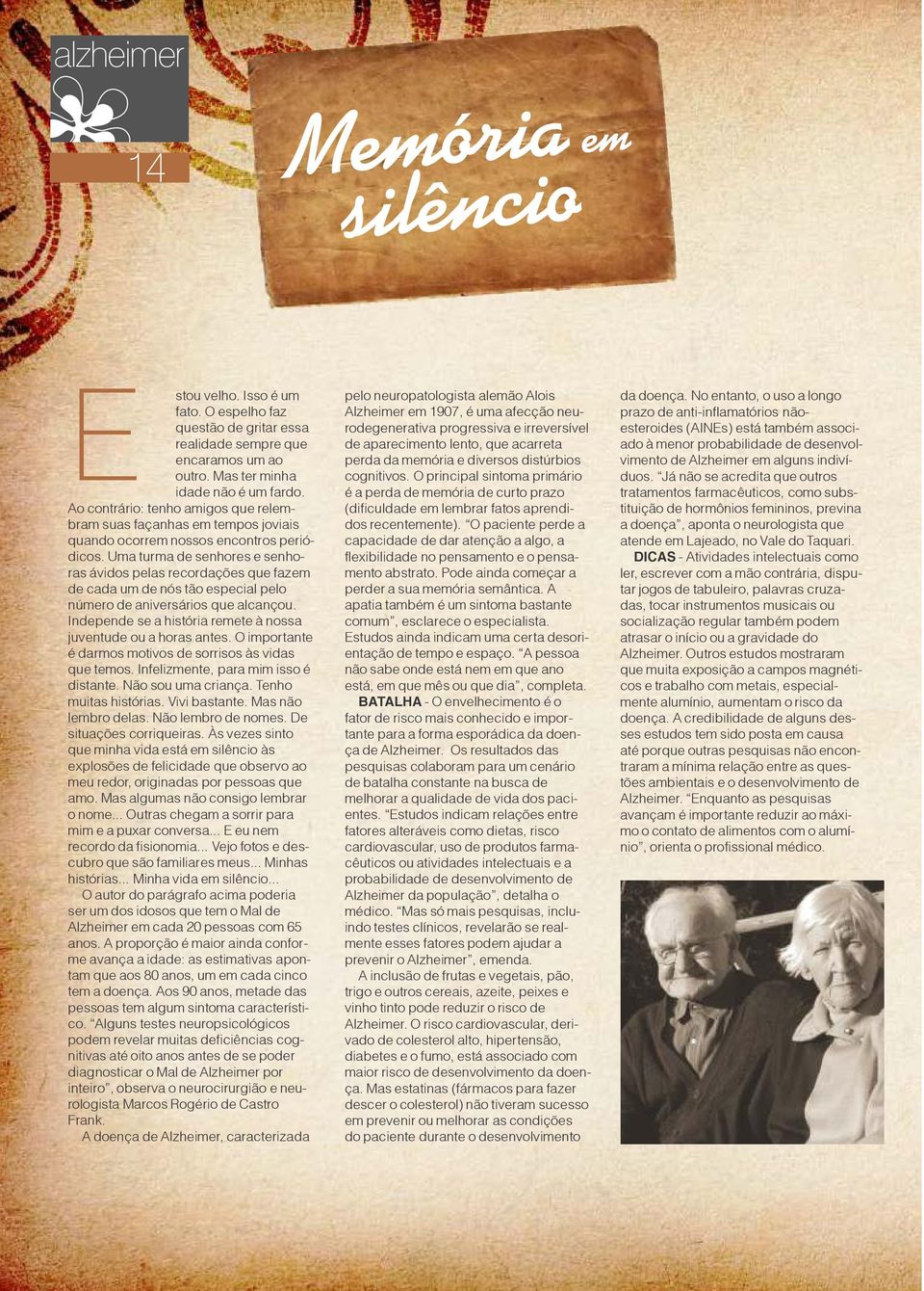 Uma turma de senhores e senhoras ávidos pelas recordações que fazem de cada um de nós tão especial pelo número de aniversários que alcançou.