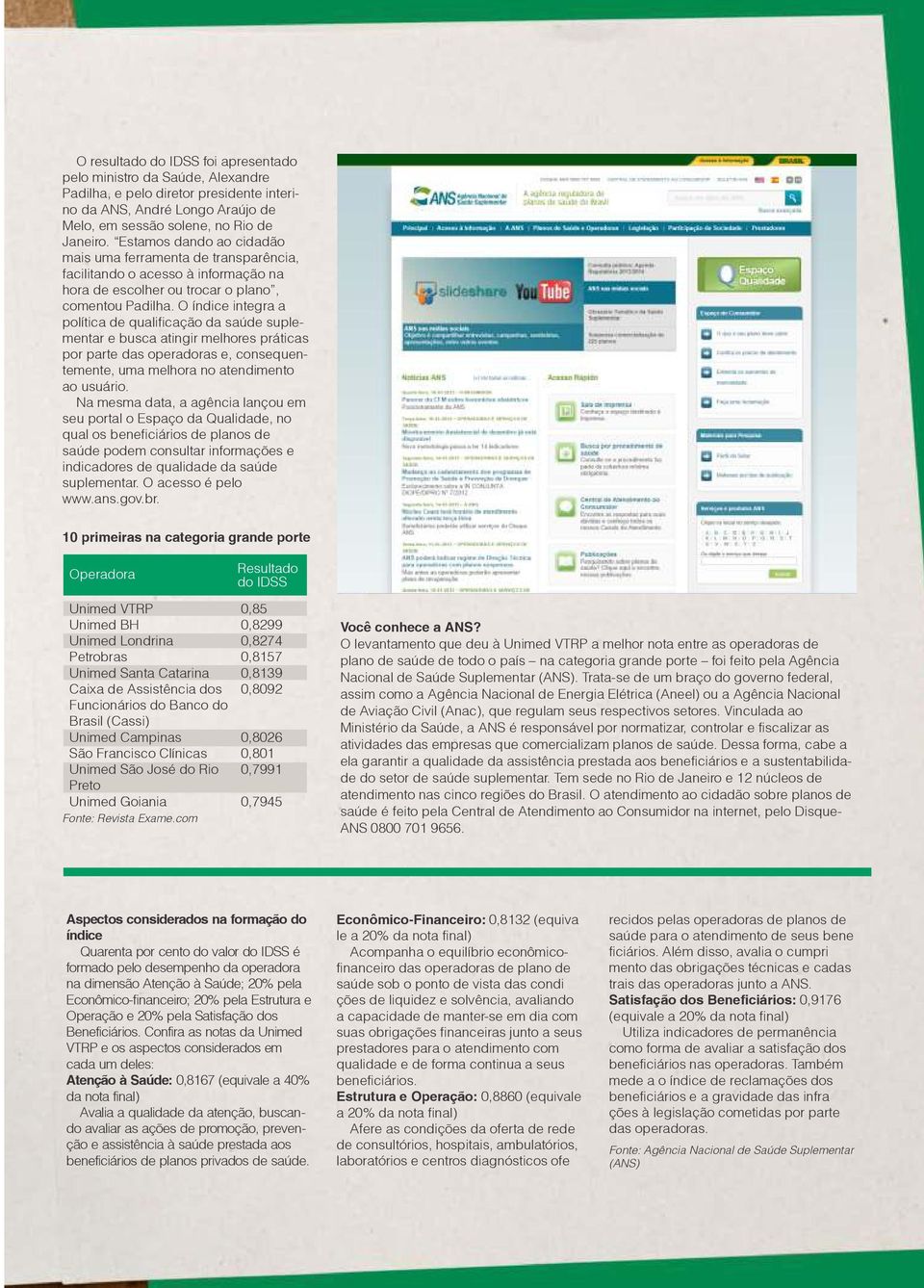 O índice integra a política de qualificação da saúde suplementar e busca atingir melhores práticas por parte das operadoras e, consequentemente, uma melhora no atendimento ao usuário.