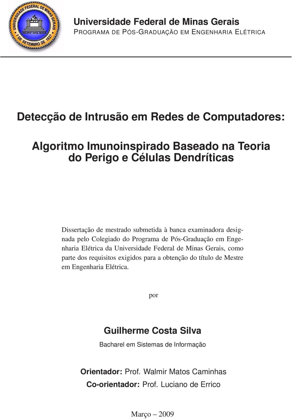 de Pós-Graduação em Engenharia Elétrica da Universidade Federal de Minas Gerais, como parte dos requisitos exigidos para a obtenção do título de Mestre em