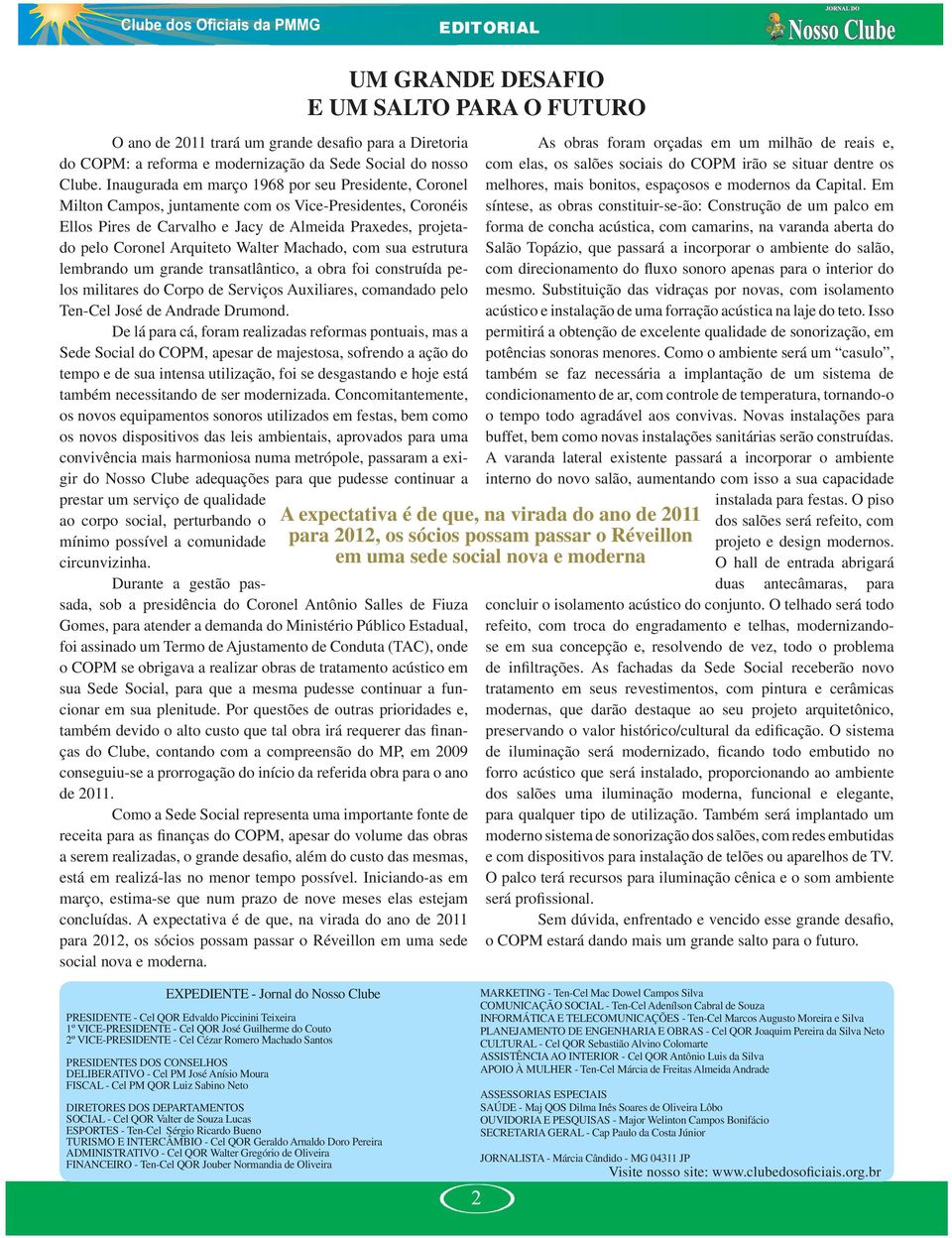 Walter Machado, com sua estrutura lembrando um grande transatlântico, a obra foi construída pelos militares do Corpo de Serviços Auxiliares, comandado pelo Ten-Cel José de Andrade Drumond.