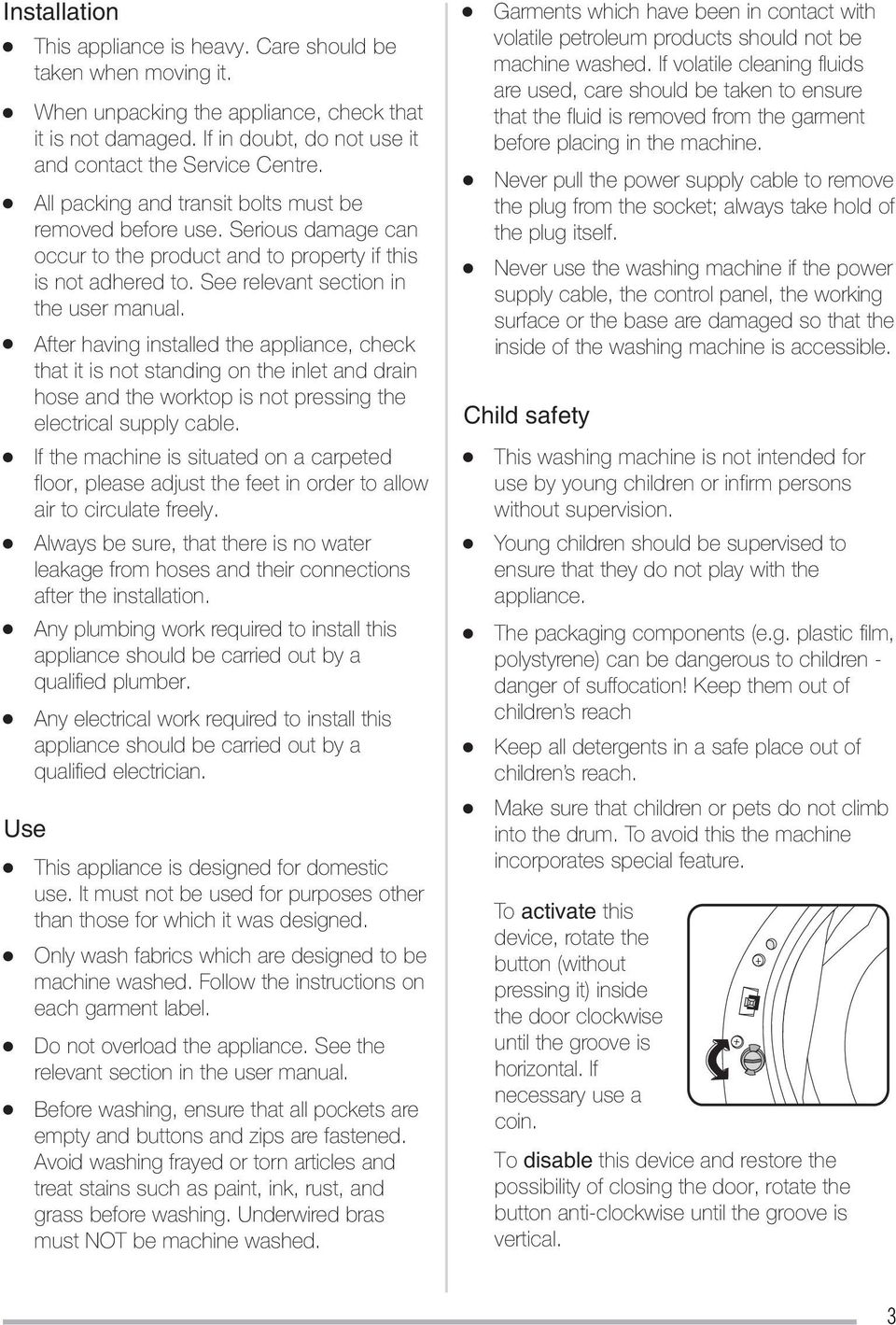 After having installed the appliance, check that it is not standing on the inlet and drain hose and the worktop is not pressing the electrical supply cable.