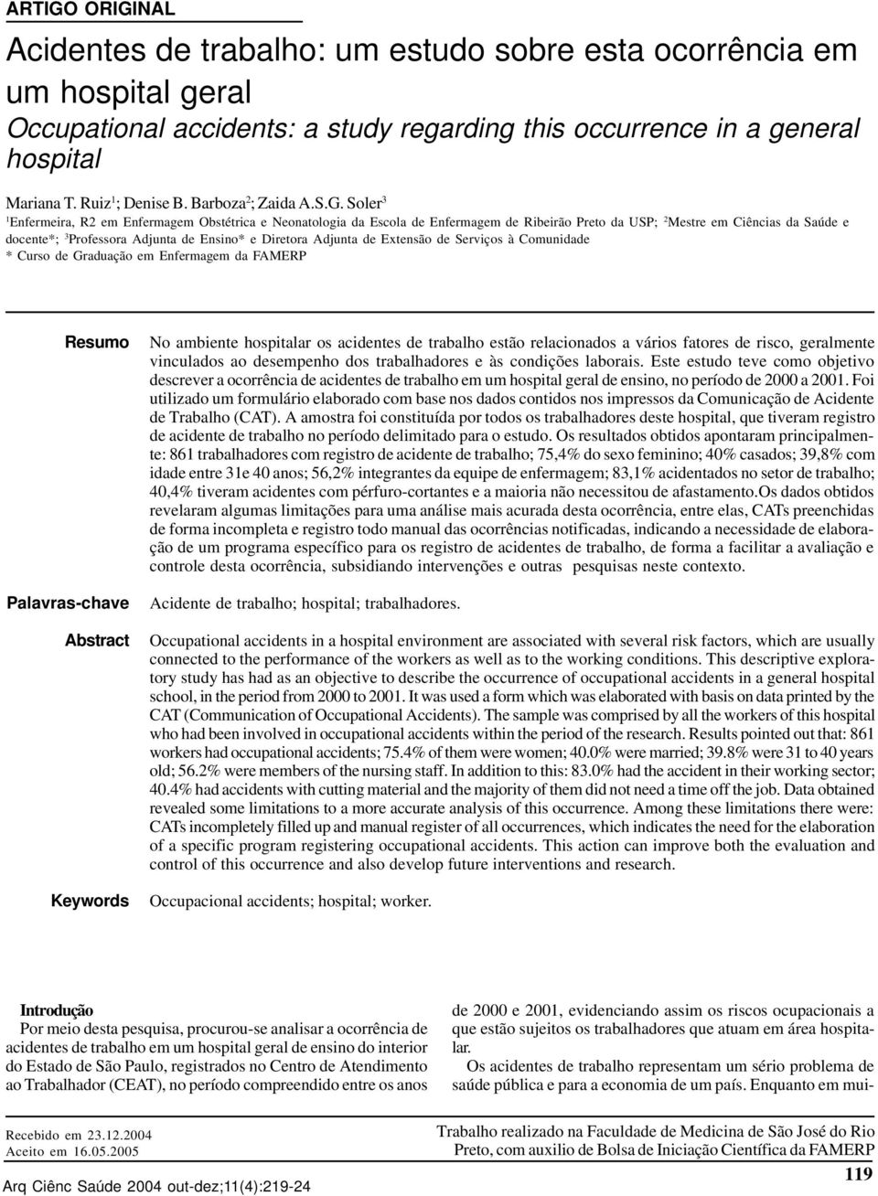 Soler 3 1 Enfermeira, R2 em Enfermagem Obstétrica e Neonatologia da Escola de Enfermagem de Ribeirão Preto da USP; 2 Mestre em Ciências da Saúde e docente*; 3 Professora Adjunta de Ensino* e Diretora