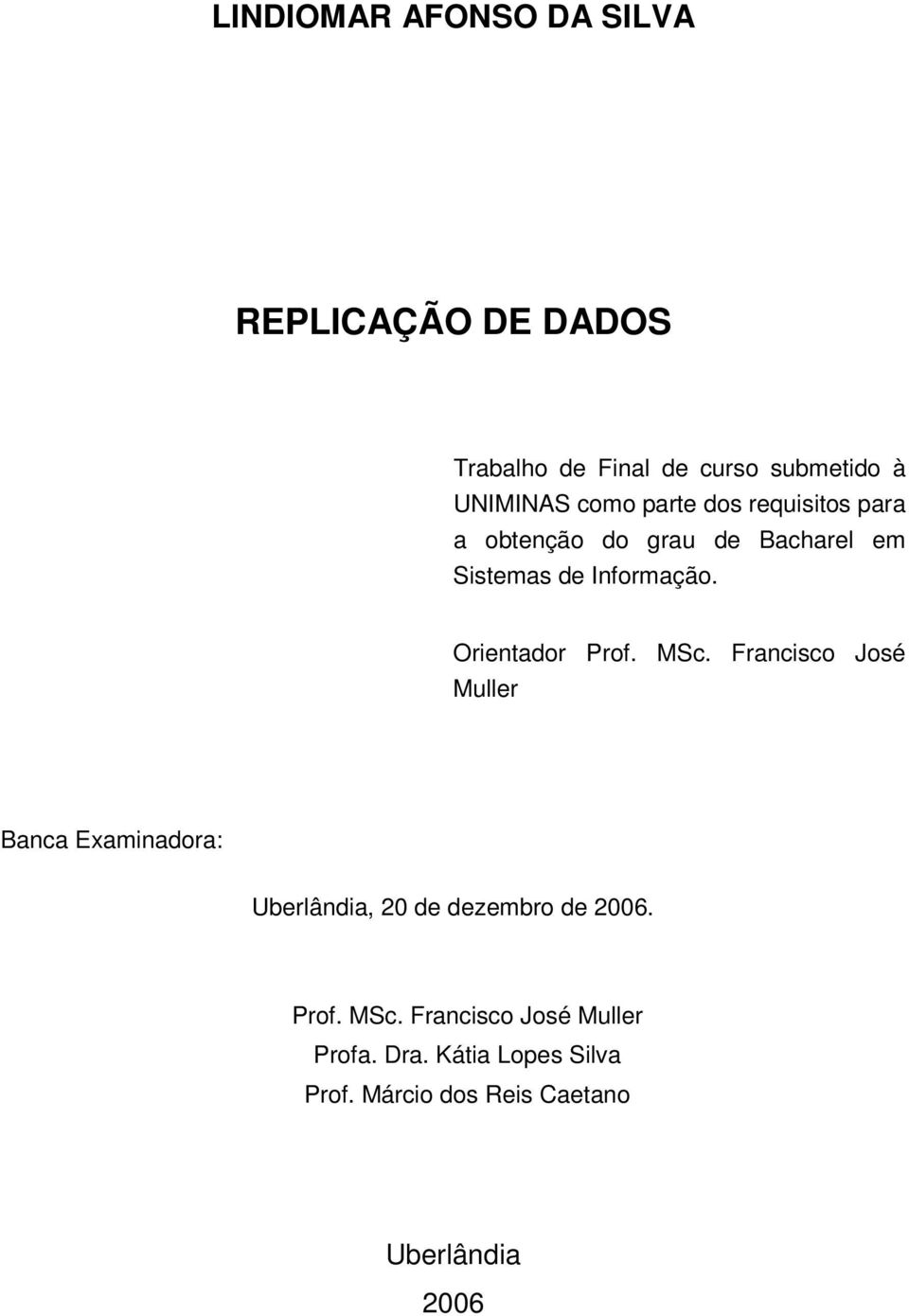 Orientador Prof. MSc. Francisco José Muller Banca Examinadora: Uberlândia, 20 de dezembro de 2006.