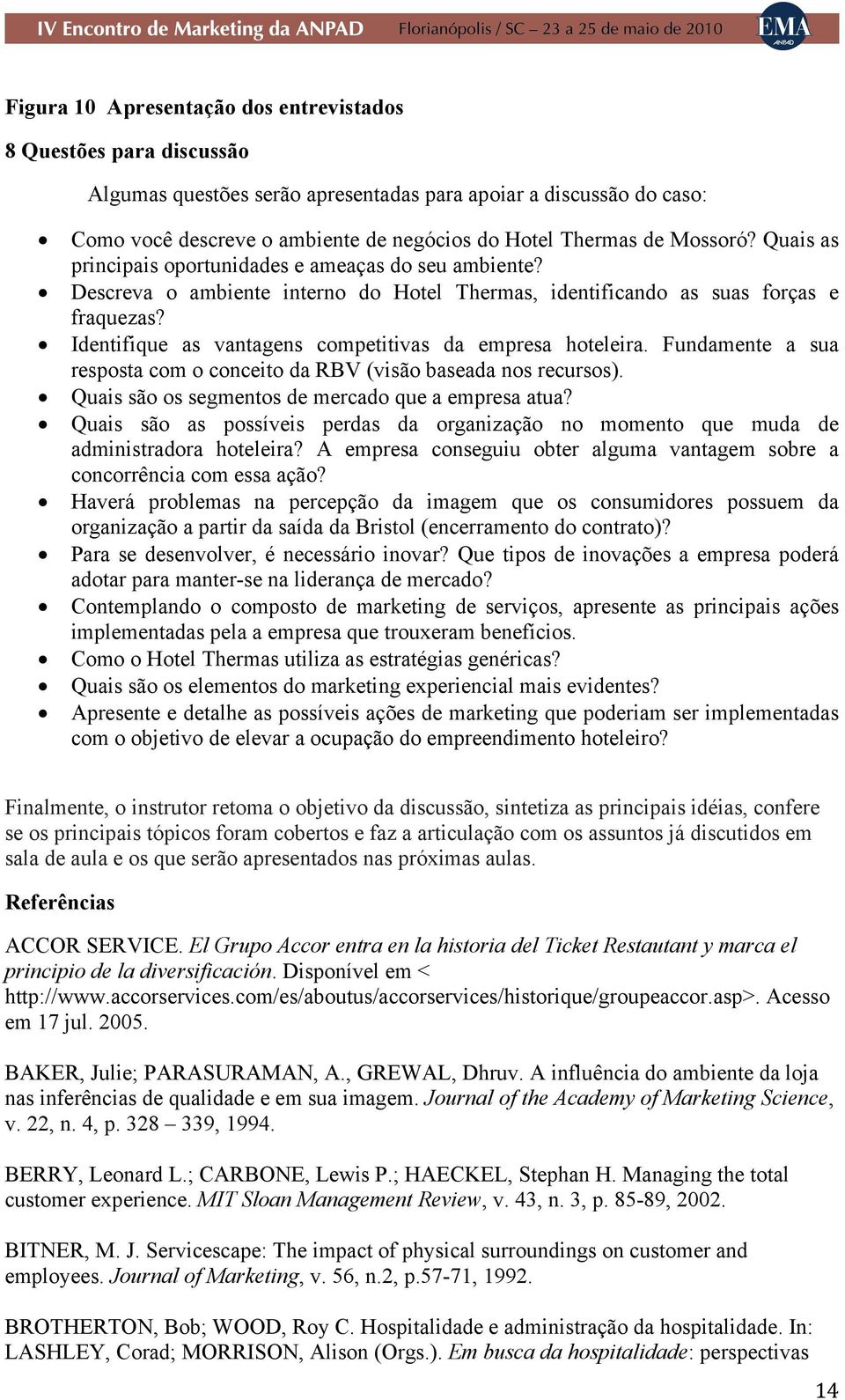 Identifique as vantagens competitivas da empresa hoteleira. Fundamente a sua resposta com o conceito da RBV (visão baseada nos recursos). Quais são os segmentos de mercado que a empresa atua?