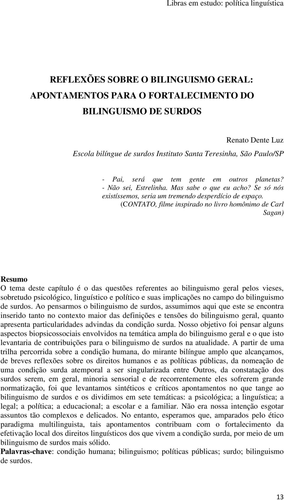 (CONTATO, filme inspirado no livro homônimo de Carl Sagan) Resumo O tema deste capítulo é o das questões referentes ao bilinguismo geral pelos vieses, sobretudo psicológico, linguístico e político e