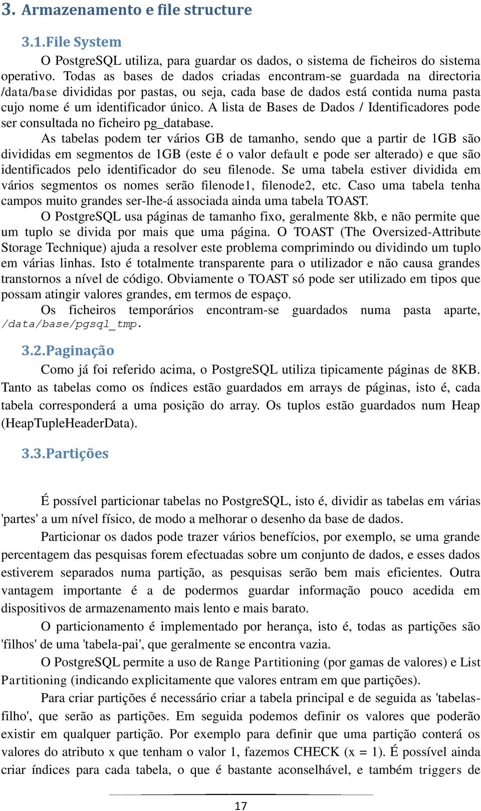 A lista de Bases de Dados / Identificadores pode ser consultada no ficheiro pg_database.