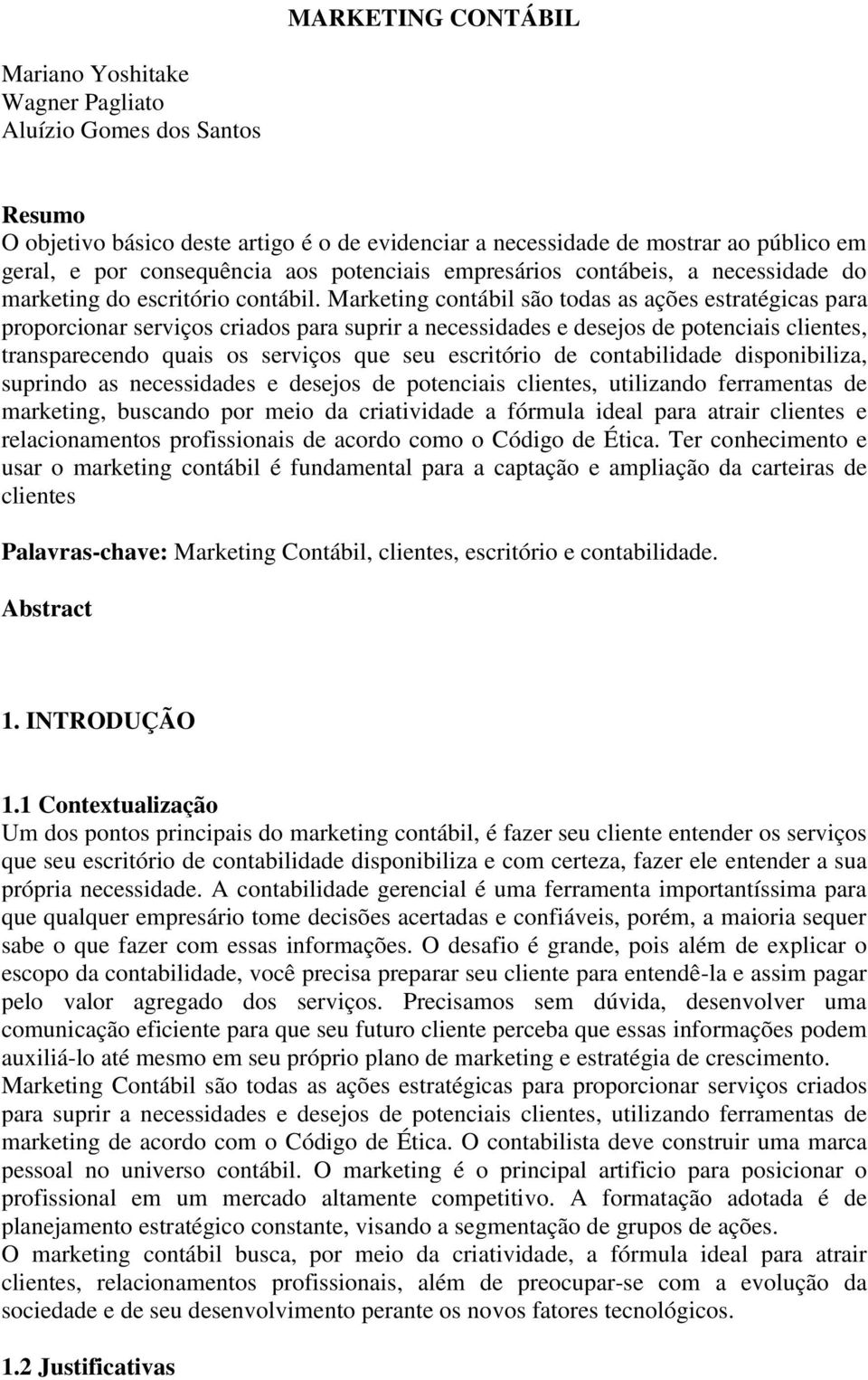 Marketing contábil são todas as ações estratégicas para proporcionar serviços criados para suprir a necessidades e desejos de potenciais clientes, transparecendo quais os serviços que seu escritório