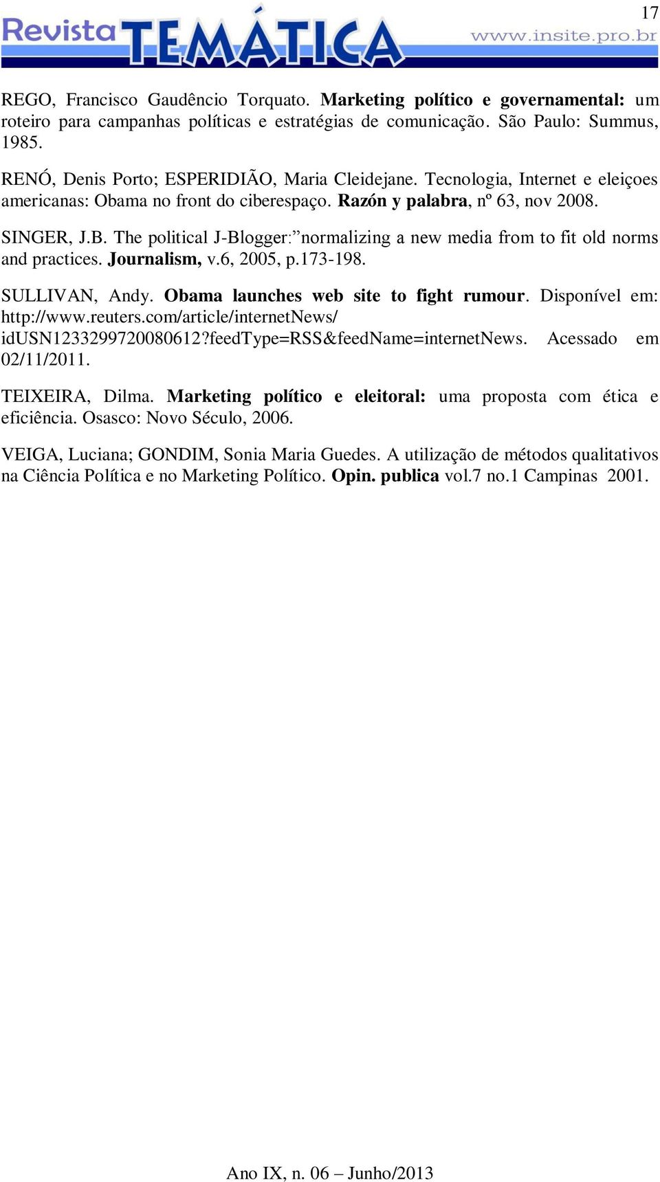 The political J-Blogger: normalizing a new media from to fit old norms and practices. Journalism, v.6, 2005, p.173-198. SULLIVAN, Andy. Obama launches web site to fight rumour.