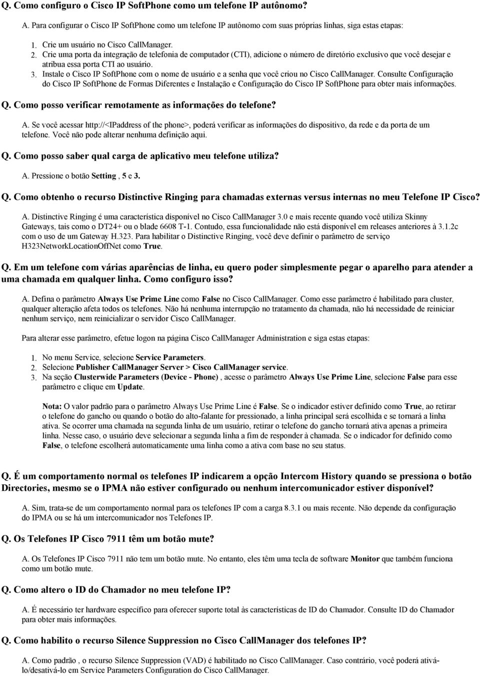 Crie uma porta da integração de telefonia de computador (CTI), adicione o número de diretório exclusivo que você desejar e atribua essa porta CTI ao usuário.