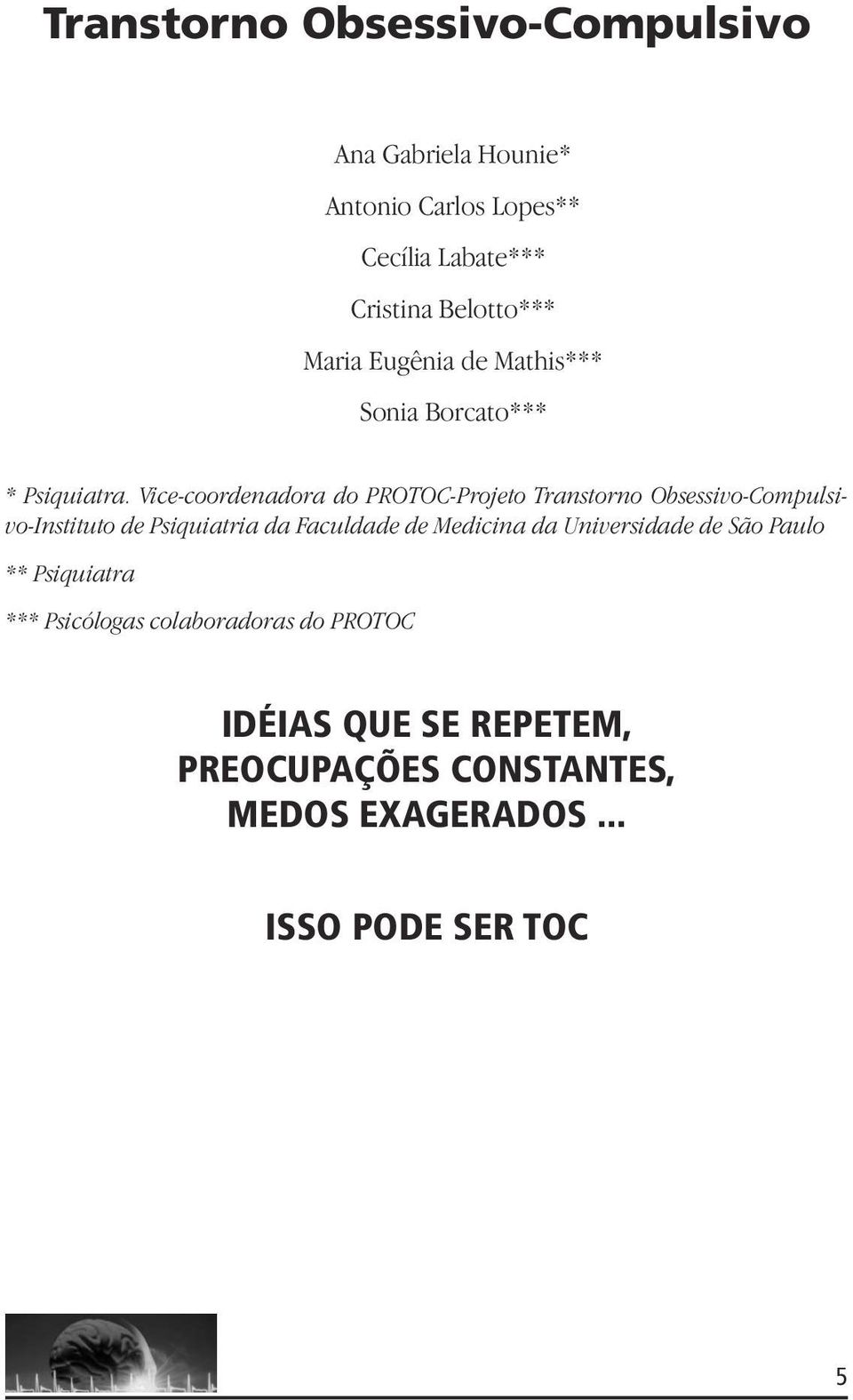 Vice-coordenadora do PROTOC-Projeto Transtorno Obsessivo-Compulsivo-Instituto de Psiquiatria da Faculdade de