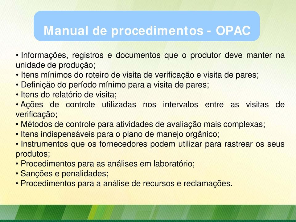 verificação; Métodos de controle para atividades de avaliação mais complexas; Itens indispensáveis para o plano de manejo orgânico; Instrumentos que os fornecedores