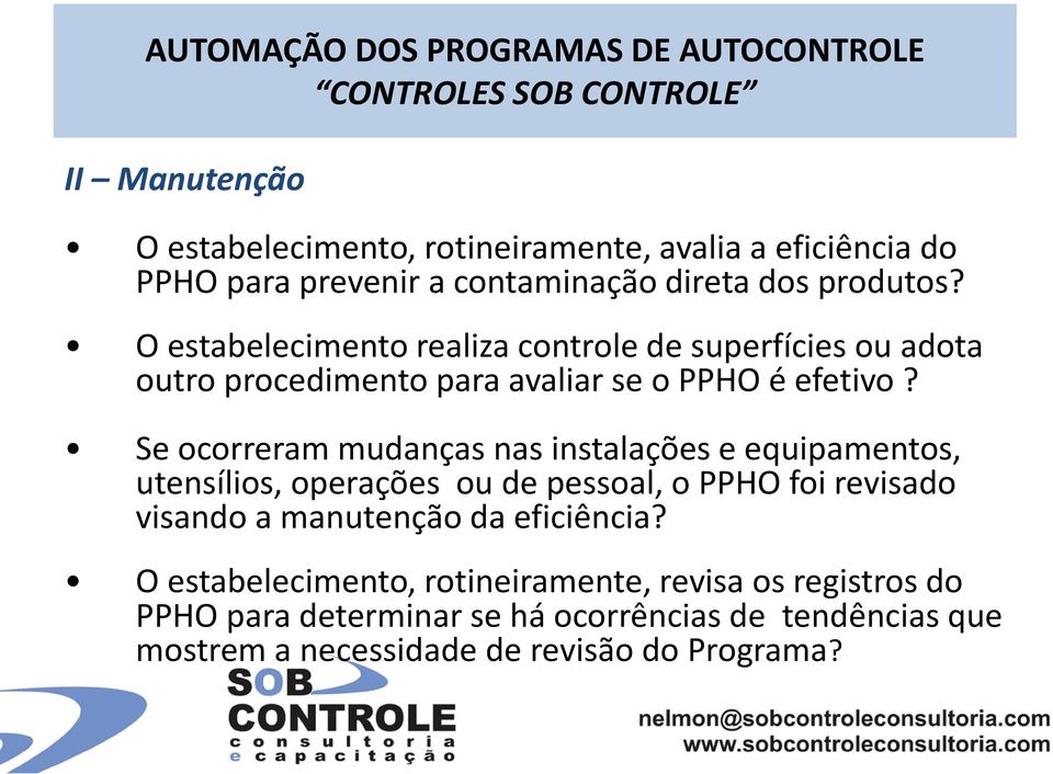 Se ocorreram mudanças nas instalações e equipamentos, utensílios, operações ou de pessoal, o PPHO foi revisado visando a manutenção da