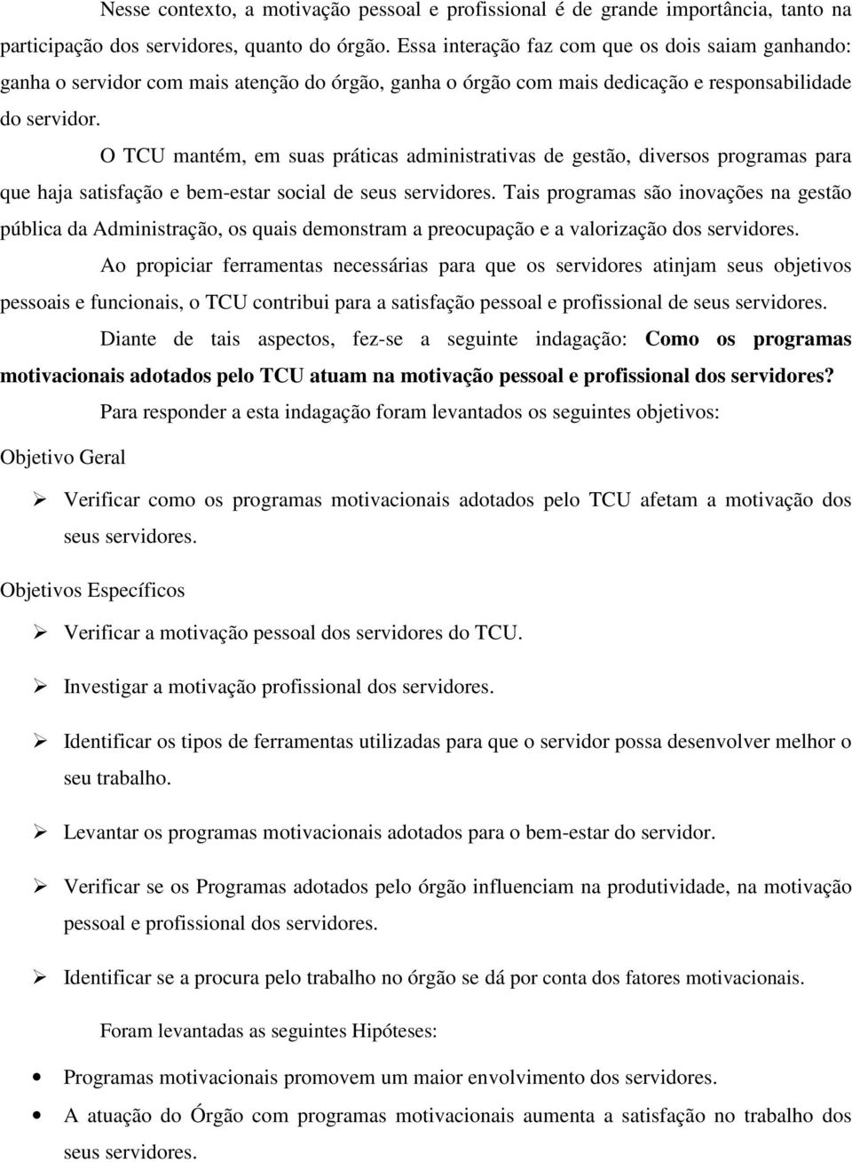 O TCU mantém, em suas práticas administrativas de gestão, diversos programas para que haja satisfação e bem-estar social de seus servidores.