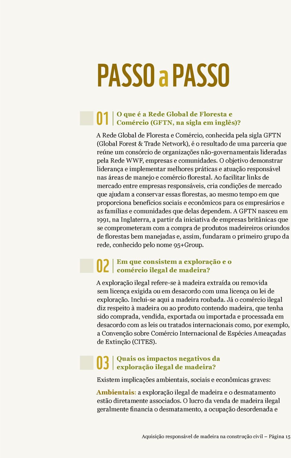 Rede WWF, empresas e comunidades. O objetivo demonstrar liderança e implementar melhores práticas e atuação responsável nas áreas de manejo e comércio florestal.