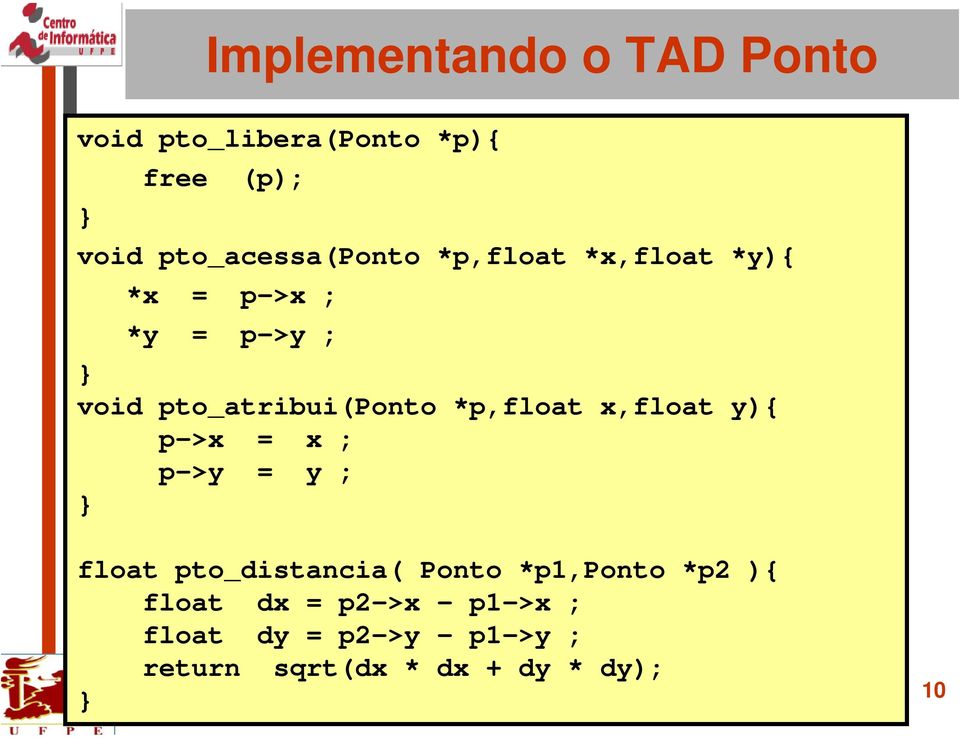 pto_atribui(ponto *p,float x,float y){ p->x = x ; p->y = y ; float pto_distancia(