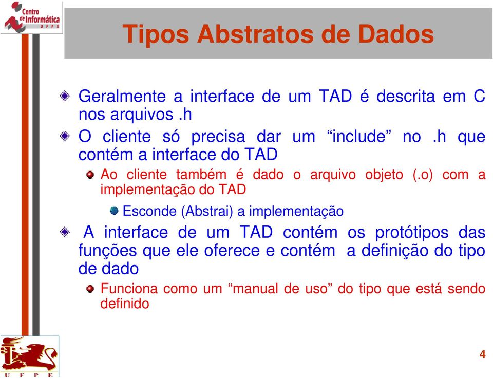 h que contém a interface do TAD Ao cliente também é dado o arquivo objeto (.