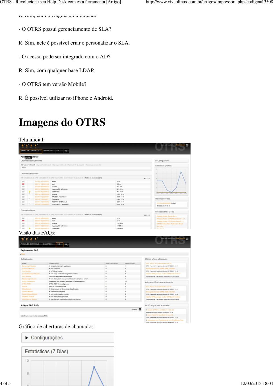 - O acesso pode ser integrado com o AD? R. Sim, com qualquer base LDAP.