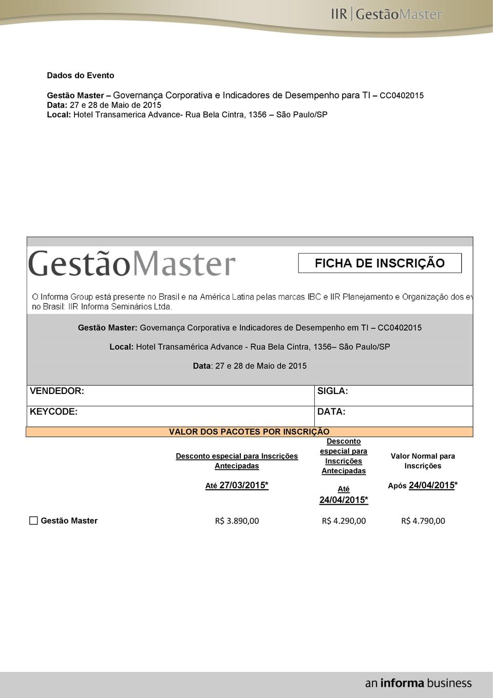 Cintra, 1356 São Paulo/SP Data: 27 e 28 de Maio de 2015 VENDEDOR: KEYCODE: SIGLA: DATA: VALOR DOS PACOTES POR INSCRIÇÃO Desconto especial para Inscrições Antecipadas