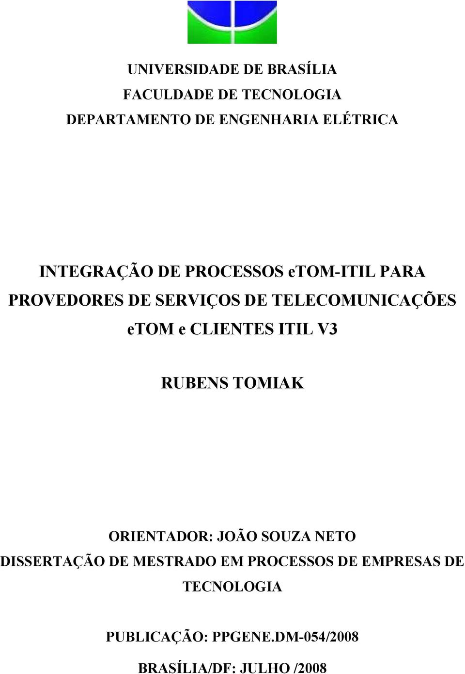 e CLIENTES ITIL V3 RUBENS TOMIAK ORIENTADOR: JOÃO SOUZA NETO DISSERTAÇÃO DE MESTRADO EM