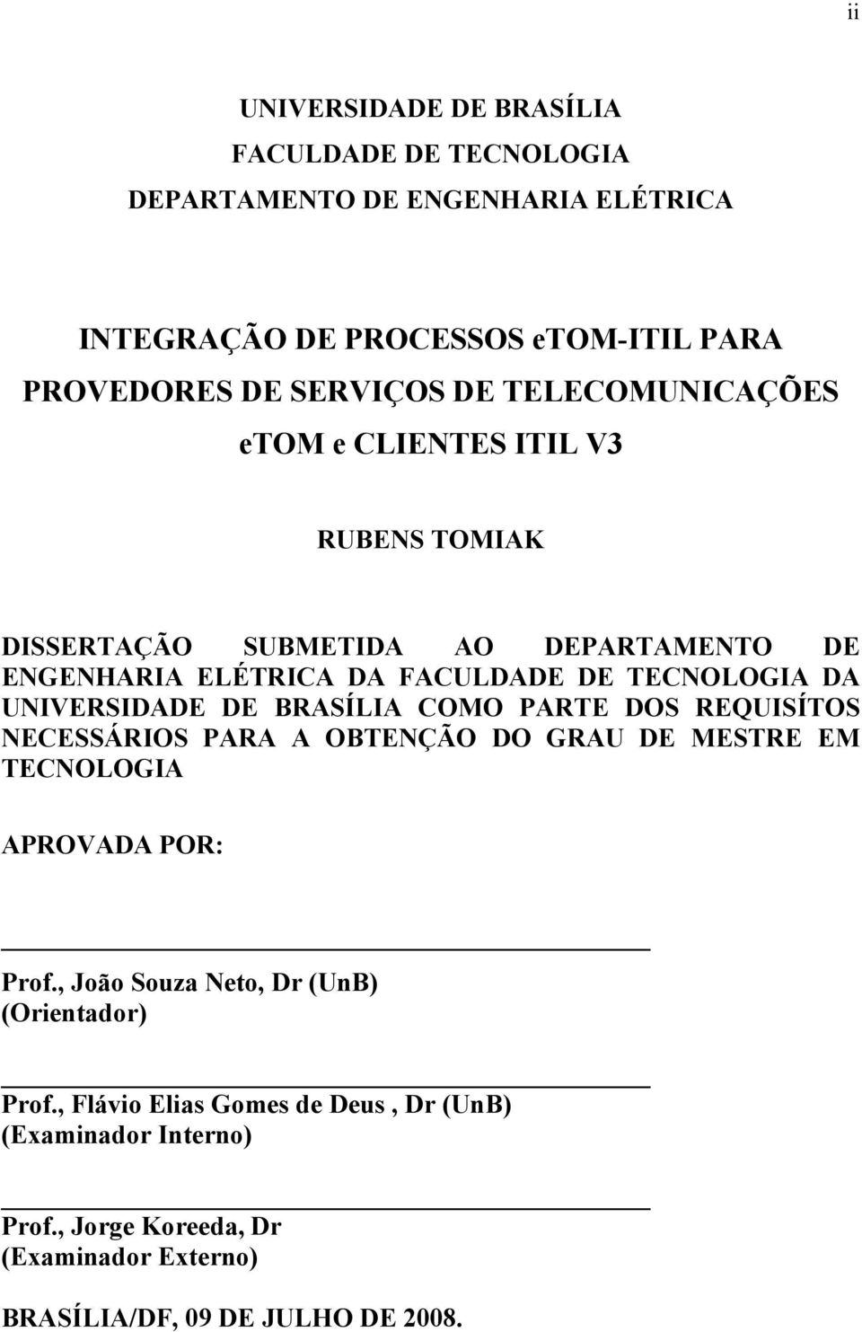 UNIVERSIDADE DE BRASÍLIA COMO PARTE DOS REQUISÍTOS NECESSÁRIOS PARA A OBTENÇÃO DO GRAU DE MESTRE EM TECNOLOGIA APROVADA POR: Prof.