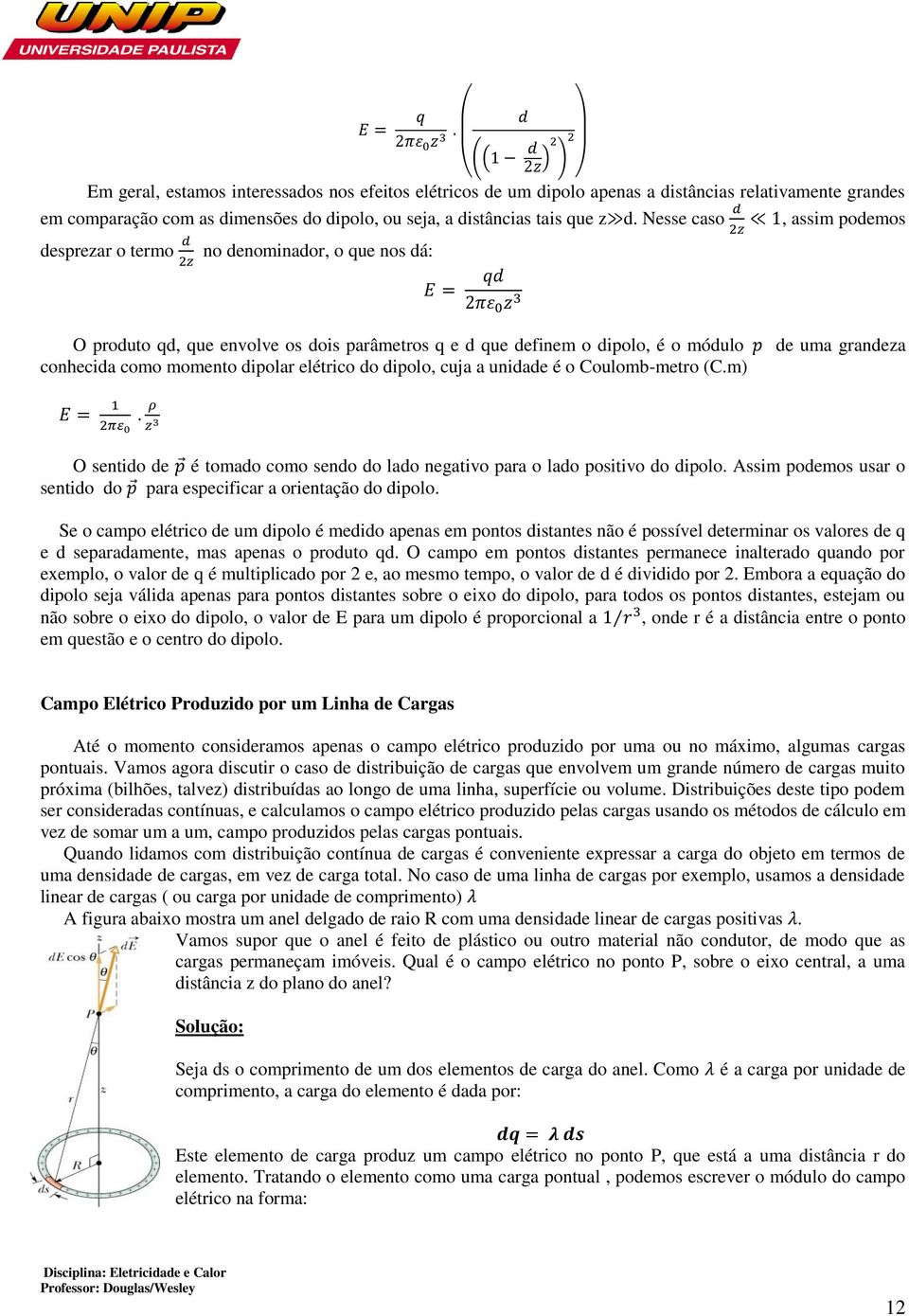 do dipolo, cuja a unidade é o Coulomb-metro (C.m) de uma grandeza O sentido de é tomado como sendo do lado negativo para o lado positivo do dipolo.