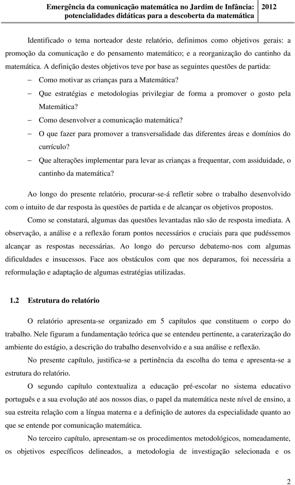 Que estratégias e metodologias privilegiar de forma a promover o gosto pela Matemática? Como desenvolver a comunicação matemática?