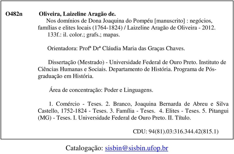 Departamento de História. Programa de Pósgraduação em História. Área de concentração: Poder e Linguagens. 1. Comércio - Teses. 2.