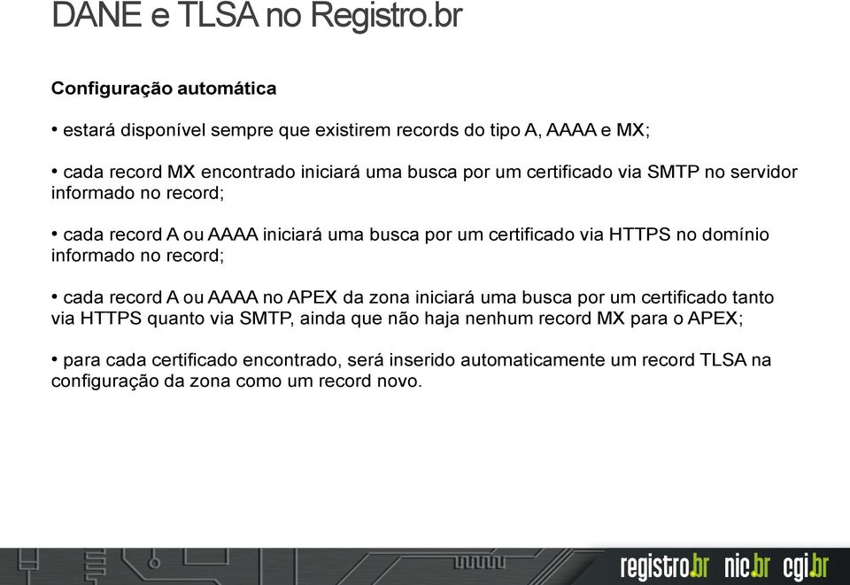 certificado via SMTP no servidor informado no record; cada record A ou AAAA iniciará uma busca por um certificado via HTTPS no domínio informado no